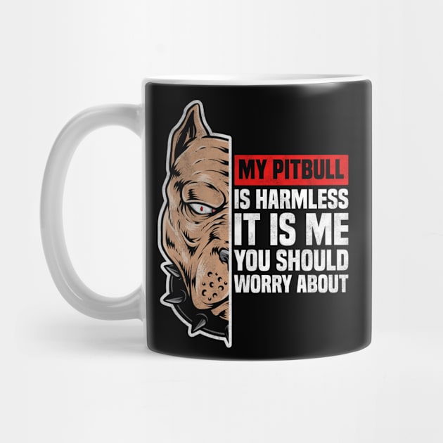 My Pitbull Is Harmless It is Me You Should Worry About, Pitbull Owner by BenTee